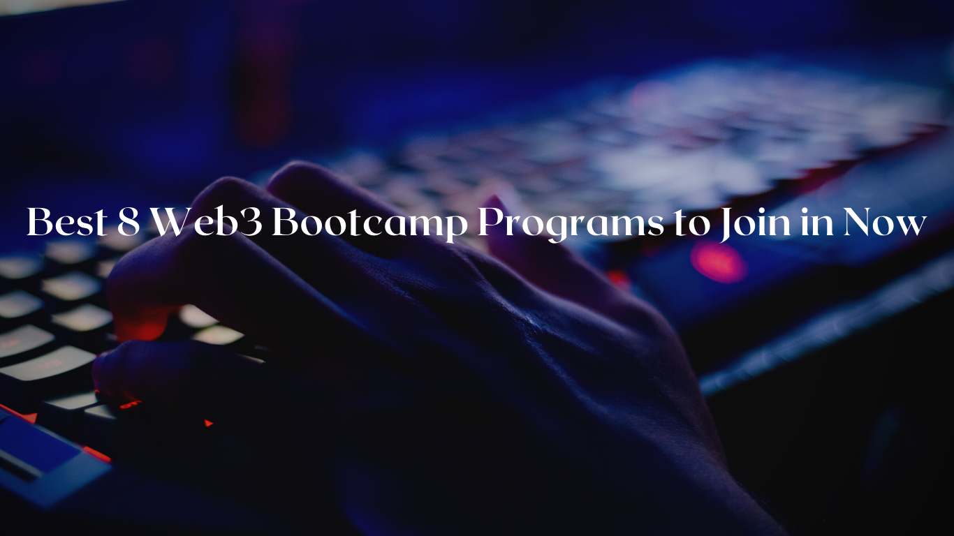 Best 8 Web3 Bootcamp Programs to Join in Now