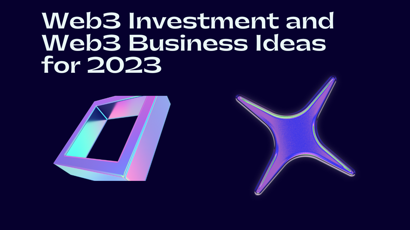 Web3 Investment and Web3 Business Ideas for 2023