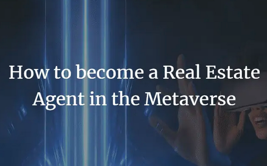 Metaverse Real Estate Agent: Guide To Getting Started!