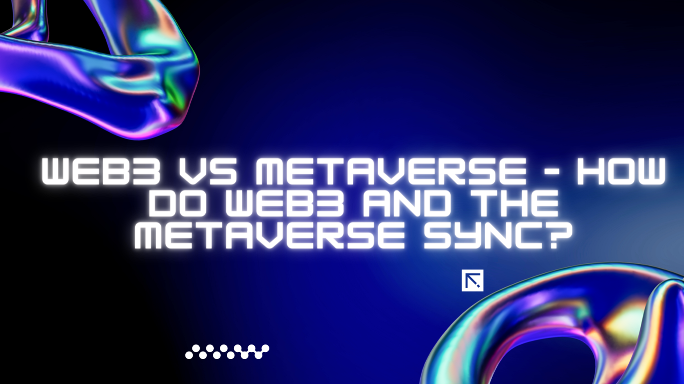 Web3 vs Metaverse – How do Web3 and Metaverse Sync?