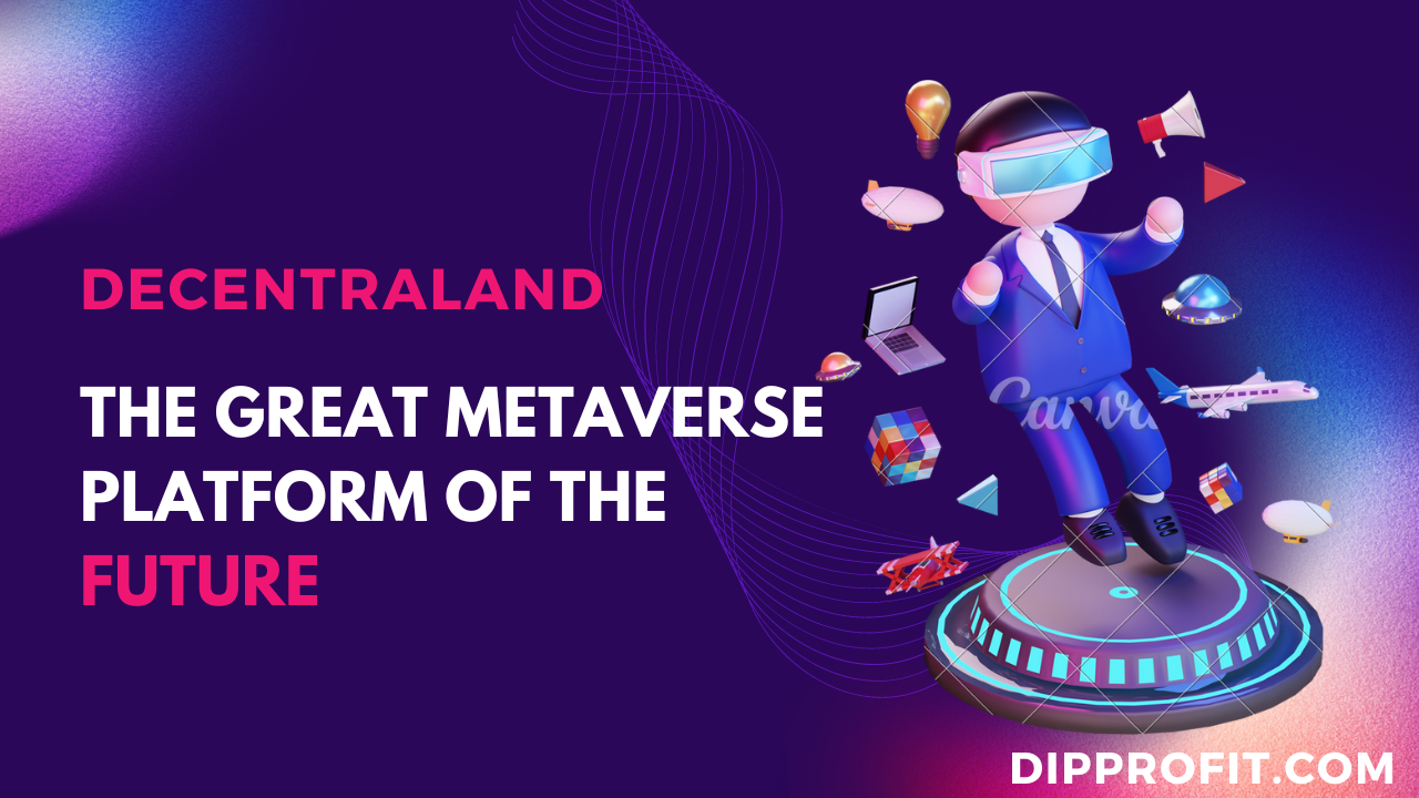 Decentraland: The Great Metaverse Platform of the Future