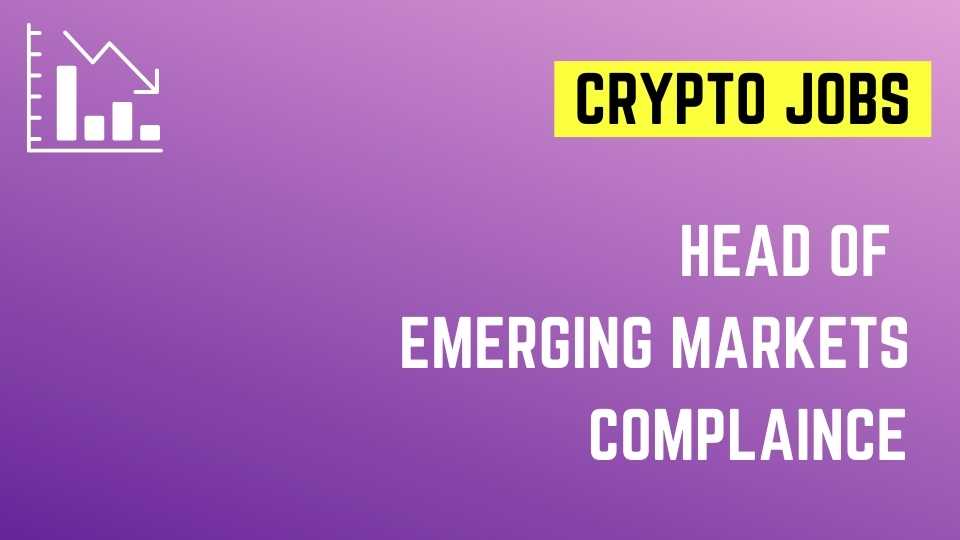 Crypto Jobs: Head of Emerging Markets, Compliance