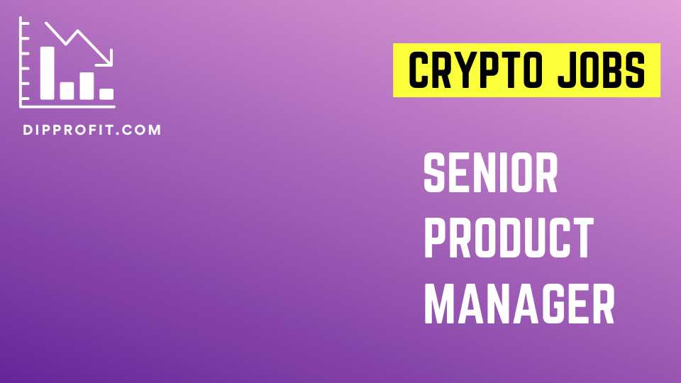 Crypto Jobs: Senior Product Manager