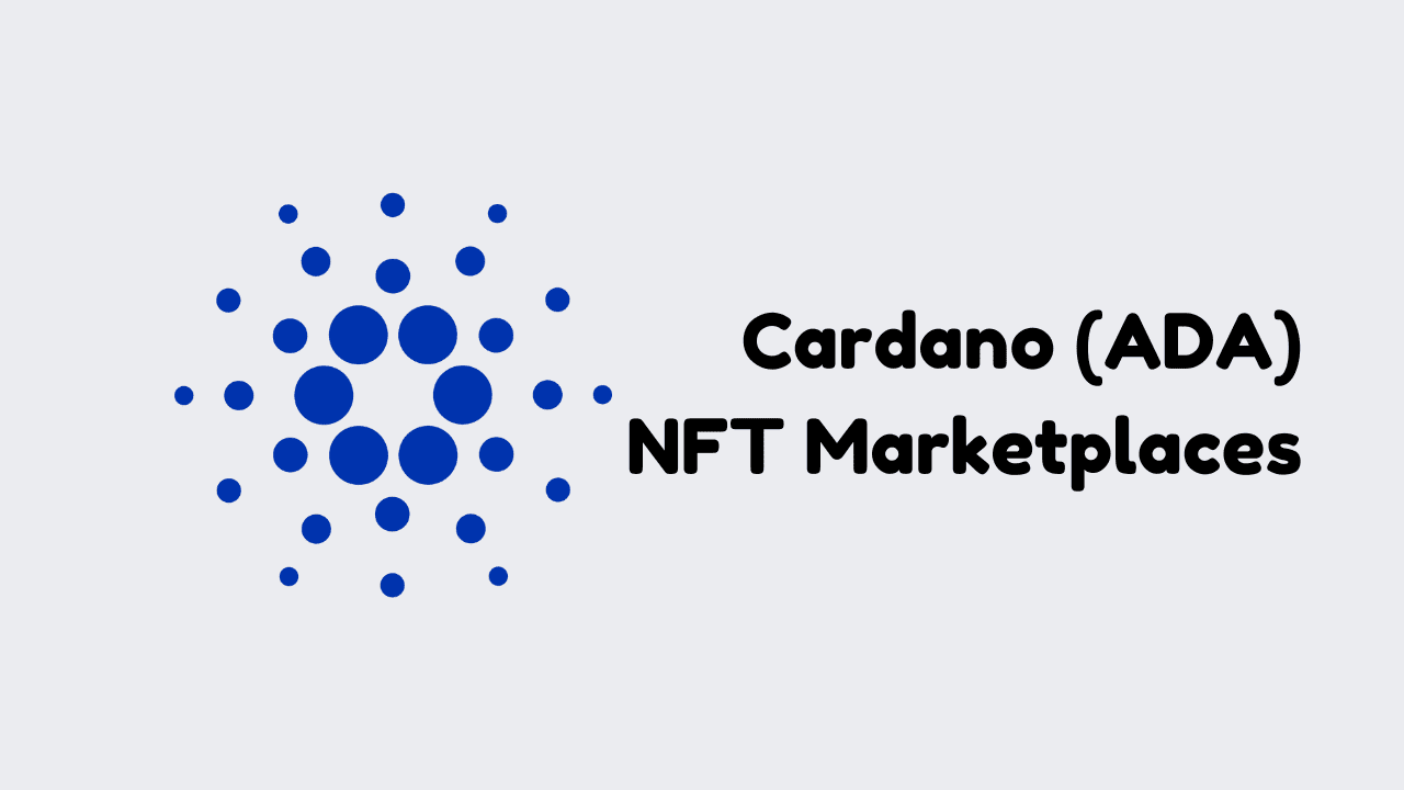 5 Cardano ADA NFT Marketplaces to Trade NFTs for Profit